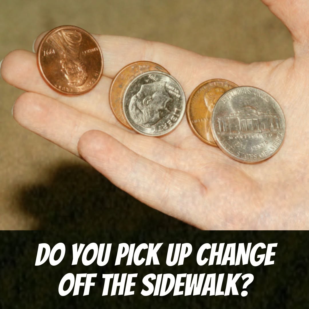 Do You Pick Up Change Off the Sidewalk?
